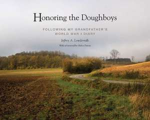 Honoring the Doughboys: Following My Grandfather's World War I Diary de Jeffrey A. Lowdermilk