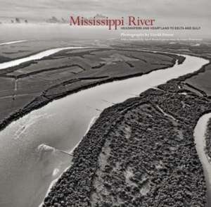 Mississippi River: Headwaters and Heartland to Delta and Gulf de David Freese