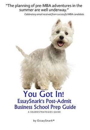 You Got In!! Essaysnark's Post-Admit Business School Prep Guide de Snark, Essay