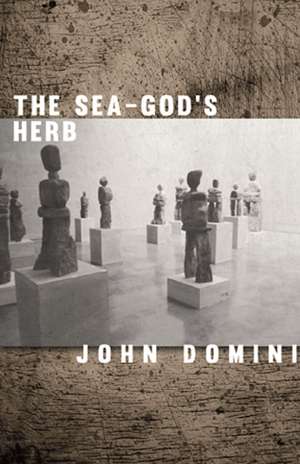 The Sea-God's Herb: Reviews and Essays de John Domini