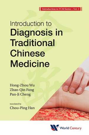 World Century Compendium to Tcm - Volume 2: Introduction to Diagnosis in Traditional Chinese Medicine de Hong Zhou Wu