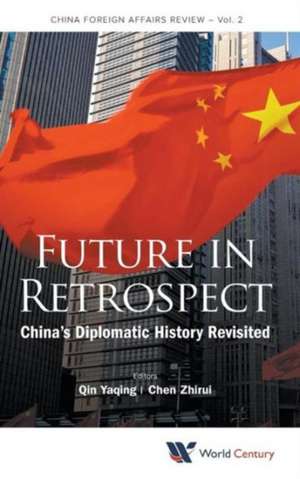 Future in Retrospect: China's Diplomatic History Revisited de Yaqing Qin