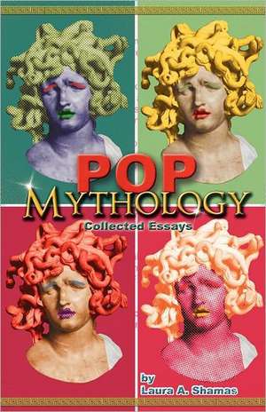 Pop Mythology de Laura A. Shamas