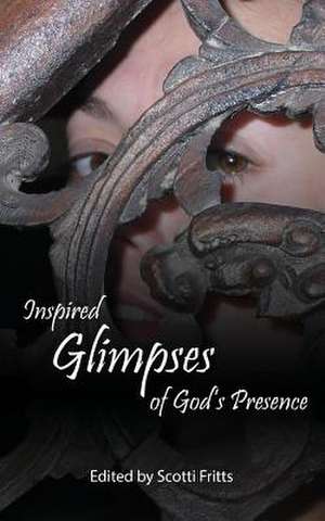 Inspired Glimpses of God's Presence de Scotti Fritts