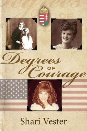 Degrees of Courage de Shari Vester