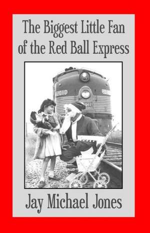 The Biggest Little Fan of the Red Ball Express de Jay Michael Jones