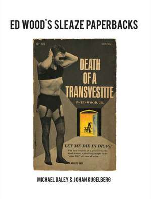 Ed Wood's Sleaze Paperbacks de Michael Daley