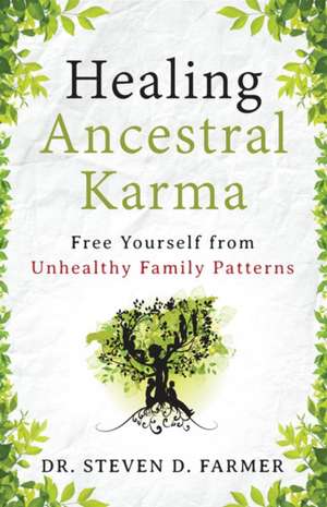 Healing Ancestral Karma: Free Yourself from Unhealthy Family Patterns de Dr Steven Farmer