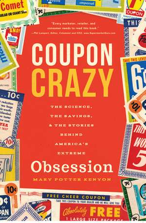 Coupon Crazy: The Science, the Savings, and the Stories Behind America's Extreme Obsession de Mary Potter Kenyon