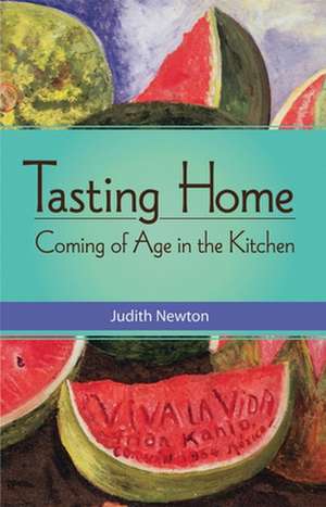Tasting Home: Coming of Age in the Kitchen de Judith Newton