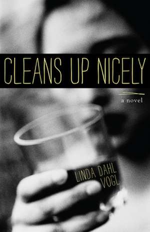 Cleans Up Nicely: A Novel de Linda Dahl Vogl