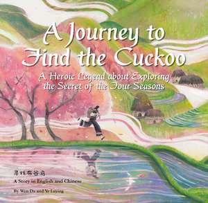 A Journey to Find the Cuckoo: A Heroic Legend about Exploring the Secret of the Four Seasons de Luying Ye