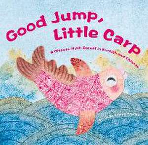 Good Jump, Little Carp: A Chinese Myth Retold in English and Chinese de Bo Jin