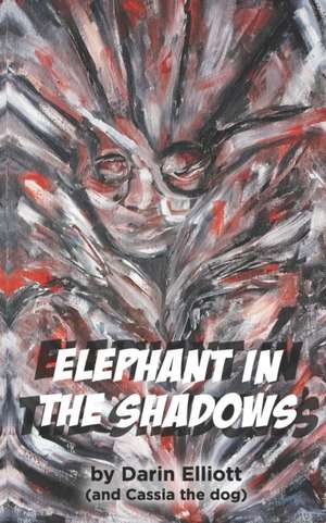 Elephant in the Shadows: The story of two teens, their dog, and a family secret de Darin Elliott