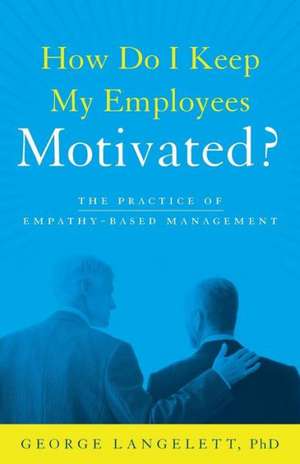 How Do I Keep My Employees Motivated? de Phd George Langelett