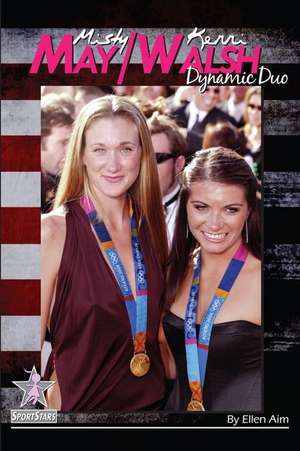 Misty May/Kerri Walsh: Dynamic Duo: SportStars Volume 6 de Ellen Aim