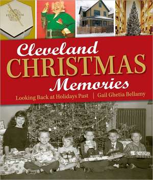 Cleveland Christmas Memories: Looking Back at Holidays Past de Gail Ghetia Bellamy