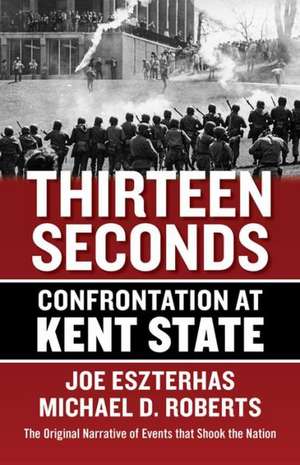 Thirteen Seconds: Confrontation at Kent State de Michael Roberts