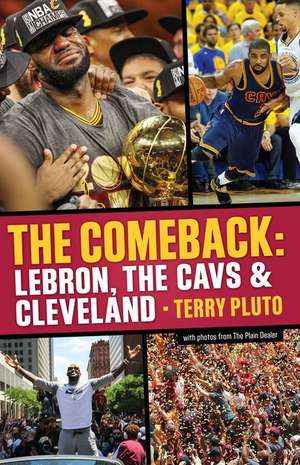 The Comeback: Lebron, the Cavs & Cleveland: How Lebron James Came Home and Brought Cleveland a Championship de Terry Pluto