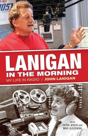 Lanigan in the Morning: My Life in Radio de John Lanigan