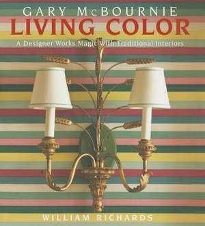 Living Color: A Designer Works Magic with Traditional Interiors de Gary McBournie