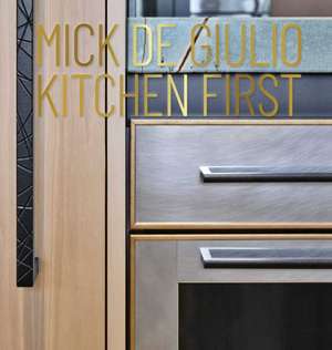Mick de Giulio: Kitchen First de Mick De Giulio