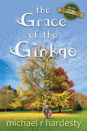 The Grace of the Ginkgo de Michael R. Hardesty