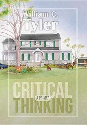 Critical Thinking - A Primer de William C. Tyler