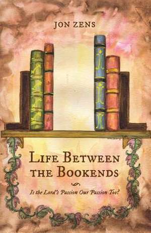 Life Between the Bookends de Jon Zens