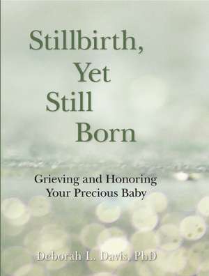 Stillbirth, Yet Still Born de Deborah L Davis