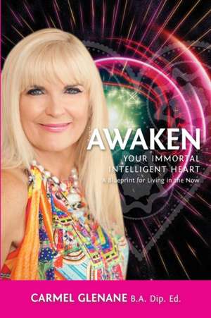 Awaken Your Immortal Intelligent Heart de Carmel Glenane