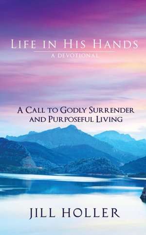 Life in His Hands de Jill Holler