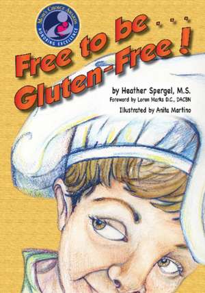 Free to Be... Gluten-Free! de Heather Spergel