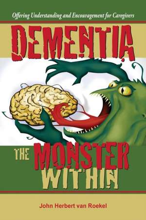 Dementia: The Monster Within de John Herbert Van Roekel