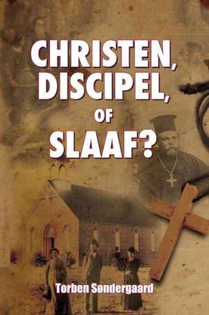 Christen, Discipel or Slaaf? de Torben Sondergaard