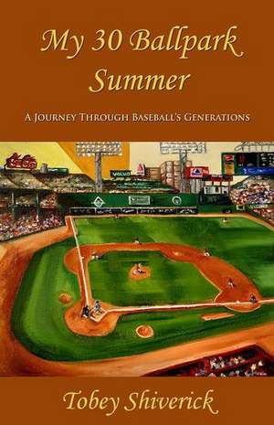 My 30 Ballpark Summer: A Journey Through Baseball's Generations de Tobey Shiverick