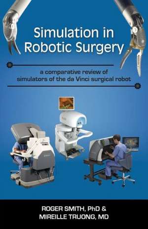 Simulation in Robotic Surgery: A Comparative Review of Simulators of the Da Vinci Surgical Robot de Roger D. Smith