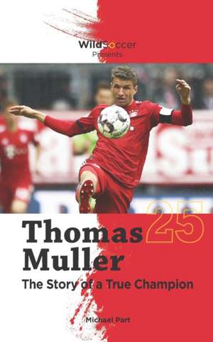 Thomas Muller The Story of a True Champion de Michael Part