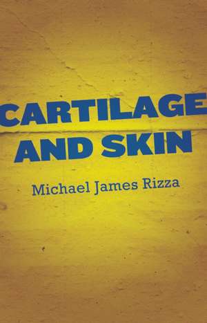 Cartilage and Skin de Michael James Rizza