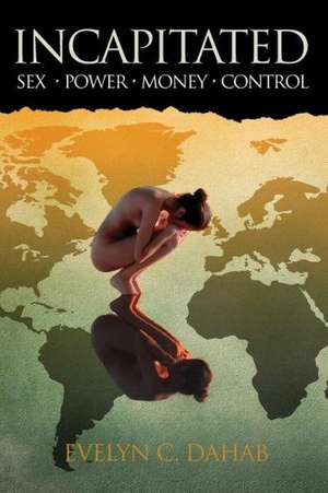 Incapitated: Sex - Power - Money - Control