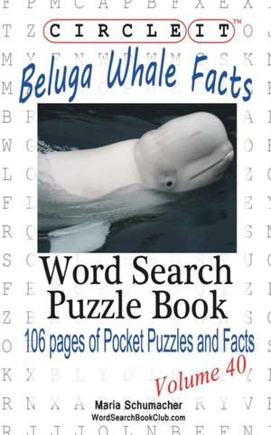 Circle It, Beluga Whale Facts, Word Search, Puzzle Book de Lowry Global Media LLC