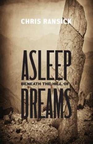 Asleep Beneath the Hill of Dreams de Chris Ransick