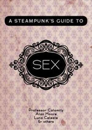 A Steampunk's Guide to Sex de Professor Calamity