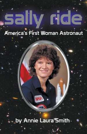 Sally Ride - America's First Woman Astronaut de Annie Laura Smith