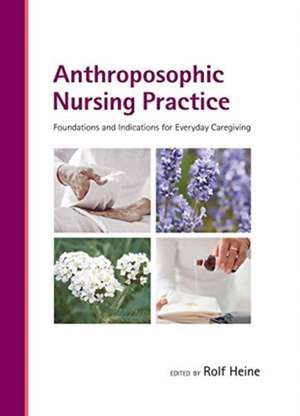 Anthroposophic Nursing Practice de Rolf Heine