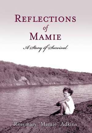 Reflections of Mamie - A Story of Survival de Rosemary Mamie Adkins