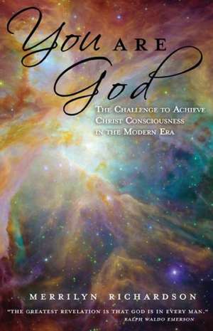 You Are God: The Challenge to Achieve Christ Consciousness in the Modern Era de MERRILYN, RICHARDSON