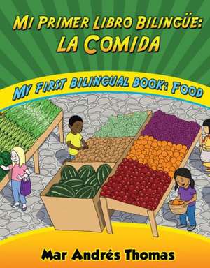 Mi Primer Libro Bilingue: Food de Mar Andres Thomas