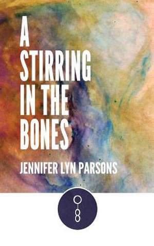 A Stirring in the Bones de Parsons, Jennifer Lyn