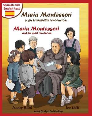 Maria Montessori y Su Tranquila Revolucion - Maria Montessori and Her Quiet Revolution: A Bilingual Picture Book about Maria Montessori and Her School de Nancy Bach